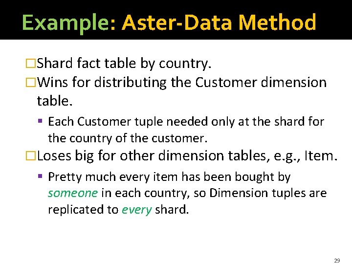 Example: Aster-Data Method �Shard fact table by country. �Wins for distributing the Customer dimension