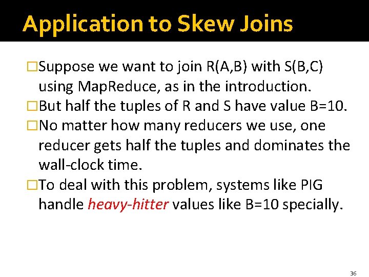 Application to Skew Joins �Suppose we want to join R(A, B) with S(B, C)