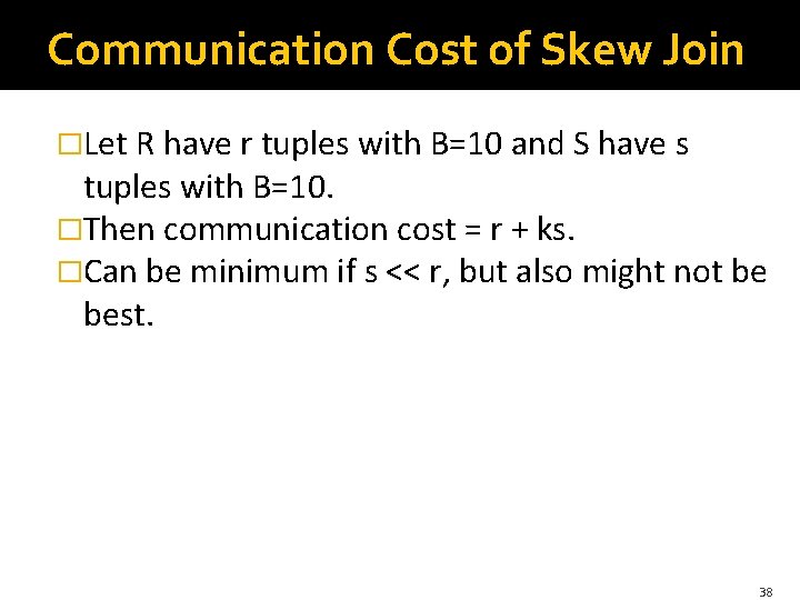 Communication Cost of Skew Join �Let R have r tuples with B=10 and S