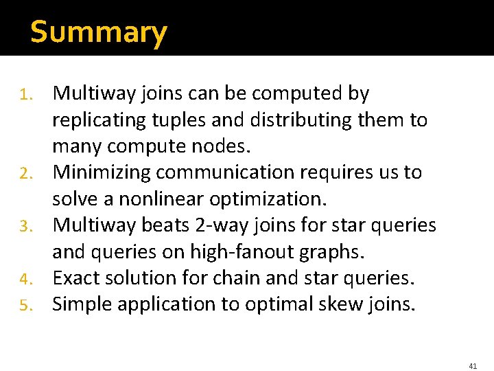 Summary 1. 2. 3. 4. 5. Multiway joins can be computed by replicating tuples