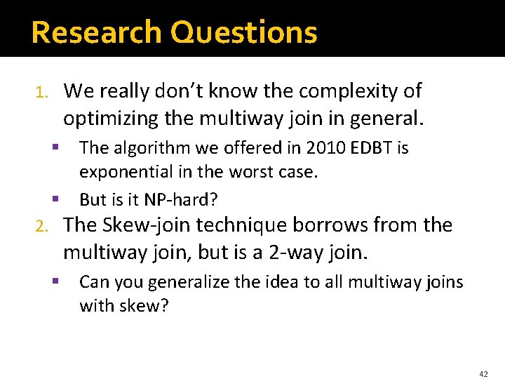 Research Questions 1. We really don’t know the complexity of optimizing the multiway join