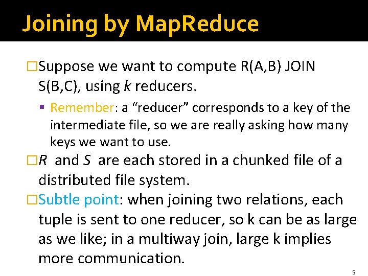 Joining by Map. Reduce �Suppose we want to compute R(A, B) JOIN S(B, C),