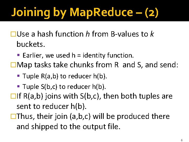 Joining by Map. Reduce – (2) �Use a hash function h from B-values to