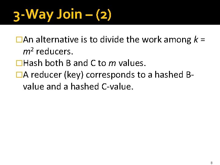 3 -Way Join – (2) �An alternative is to divide the work among k=