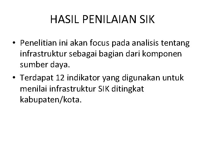 HASIL PENILAIAN SIK • Penelitian ini akan focus pada analisis tentang infrastruktur sebagai bagian HASIL PENILAIAN SIK • Penelitian ini akan focus pada analisis tentang infrastruktur sebagai bagian