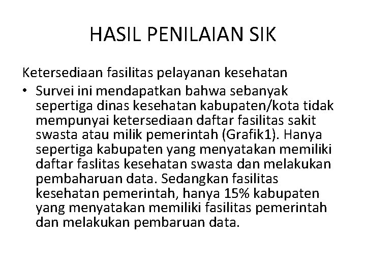 HASIL PENILAIAN SIK Ketersediaan fasilitas pelayanan kesehatan • Survei ini mendapatkan bahwa sebanyak sepertiga HASIL PENILAIAN SIK Ketersediaan fasilitas pelayanan kesehatan • Survei ini mendapatkan bahwa sebanyak sepertiga