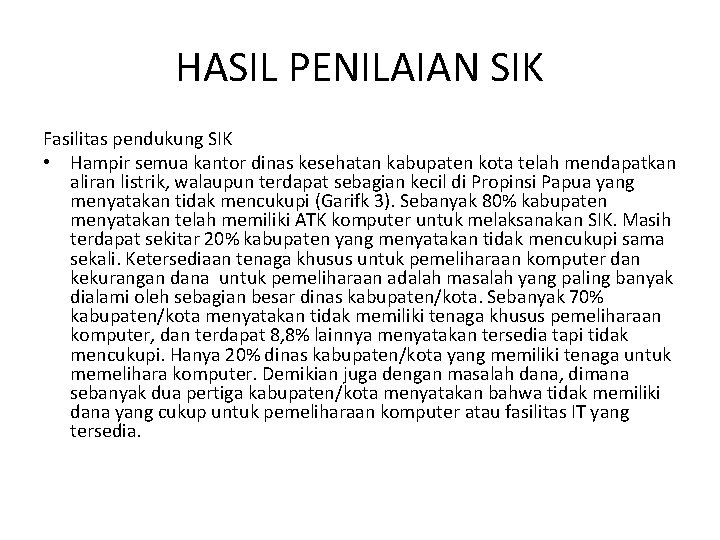 HASIL PENILAIAN SIK Fasilitas pendukung SIK • Hampir semua kantor dinas kesehatan kabupaten kota HASIL PENILAIAN SIK Fasilitas pendukung SIK • Hampir semua kantor dinas kesehatan kabupaten kota