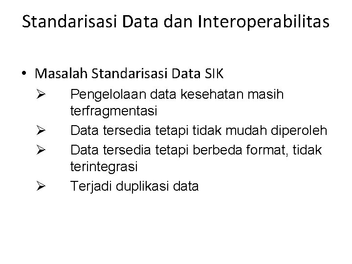 Standarisasi Data dan Interoperabilitas • Masalah Standarisasi Data SIK Ø Ø Pengelolaan data kesehatan Standarisasi Data dan Interoperabilitas • Masalah Standarisasi Data SIK Ø Ø Pengelolaan data kesehatan