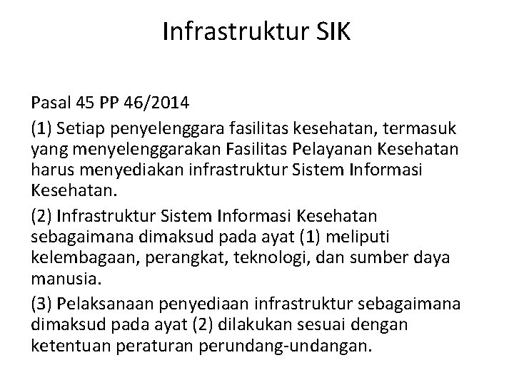 Infrastruktur SIK Pasal 45 PP 46/2014 (1) Setiap penyelenggara fasilitas kesehatan, termasuk yang menyelenggarakan Infrastruktur SIK Pasal 45 PP 46/2014 (1) Setiap penyelenggara fasilitas kesehatan, termasuk yang menyelenggarakan