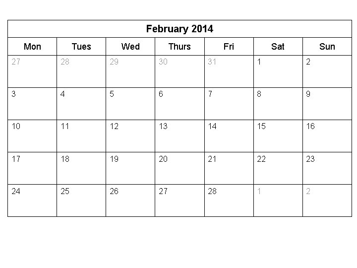 February 2014 Mon Tues Wed Thurs Fri Sat Sun 27 28 29 30 31