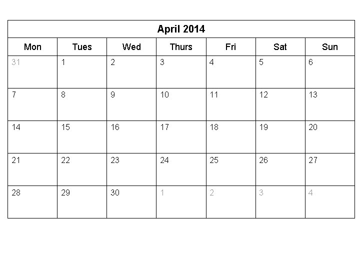April 2014 Mon Tues Wed Thurs Fri Sat Sun 31 1 2 3 4