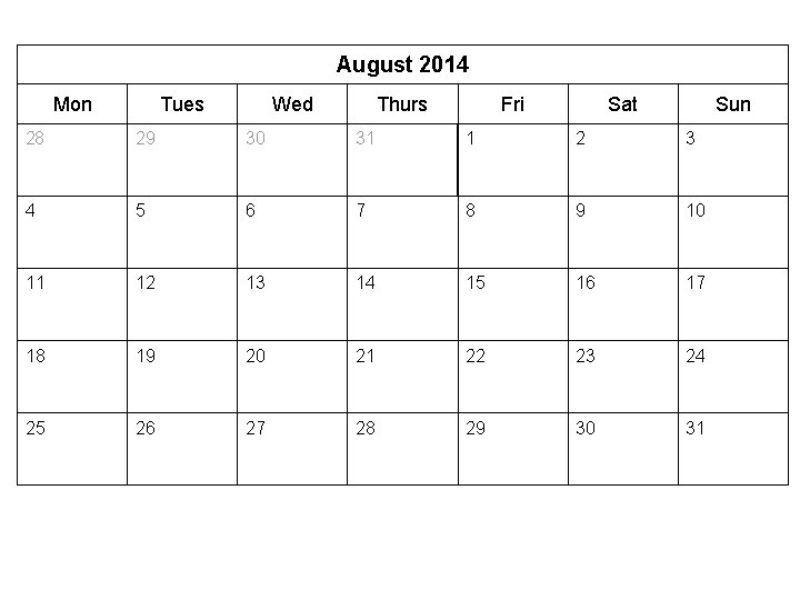 August 2014 Mon Tues Wed Thurs Fri Sat Sun 28 29 30 31 1