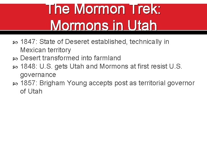 The Mormon Trek: Mormons in Utah 1847: State of Deseret established, technically in Mexican