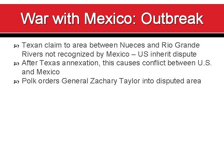 War with Mexico: Outbreak Texan claim to area between Nueces and Rio Grande Rivers