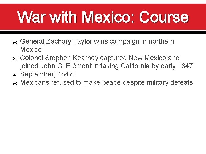 War with Mexico: Course General Zachary Taylor wins campaign in northern Mexico Colonel Stephen