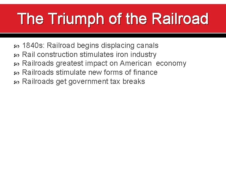 The Triumph of the Railroad 1840 s: Railroad begins displacing canals Rail construction stimulates