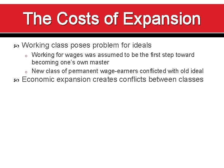 The Costs of Expansion Working class poses problem for ideals o o Working for