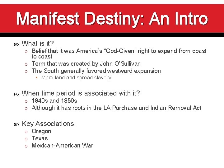 Manifest Destiny: An Intro What is it? o Belief that it was America’s “God-Given”