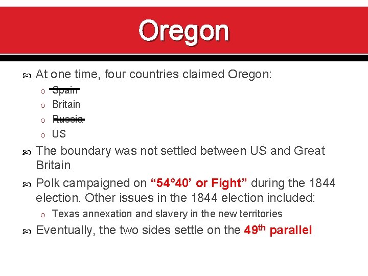 Oregon At one time, four countries claimed Oregon: o Spain o Britain o Russia