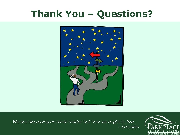 Thank You – Questions? We are discussing no small matter but how we ought