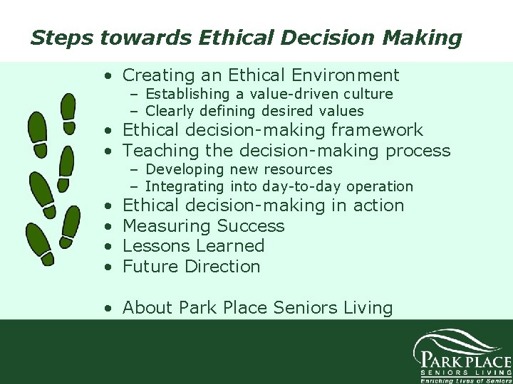 Steps towards Ethical Decision Making • Creating an Ethical Environment – Establishing a value-driven