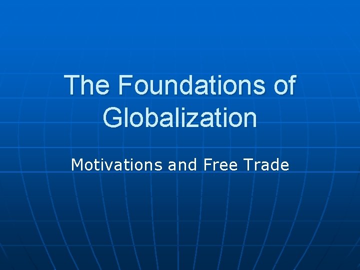 The Foundations of Globalization Motivations and Free Trade 