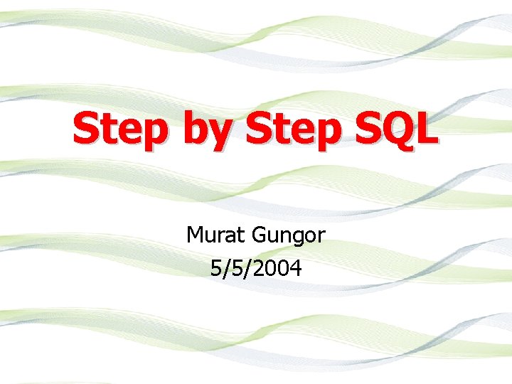 Step by Step SQL Murat Gungor 5/5/2004 