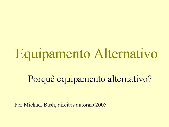 Equipamento Alternativo Porquê equipamento alternativo? Por Michael Bush, direitos autorais 2005 