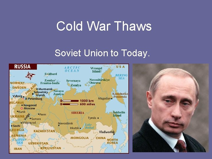 Cold War Thaws Soviet Union to Today. 