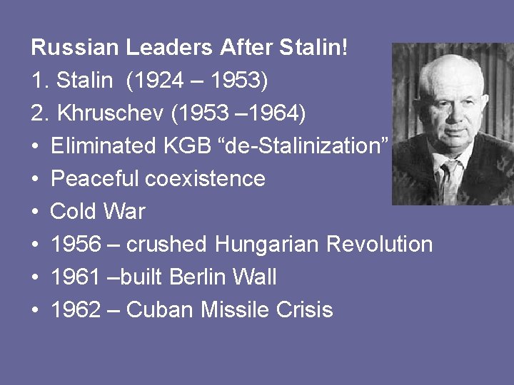 Russian Leaders After Stalin! 1. Stalin (1924 – 1953) 2. Khruschev (1953 – 1964)