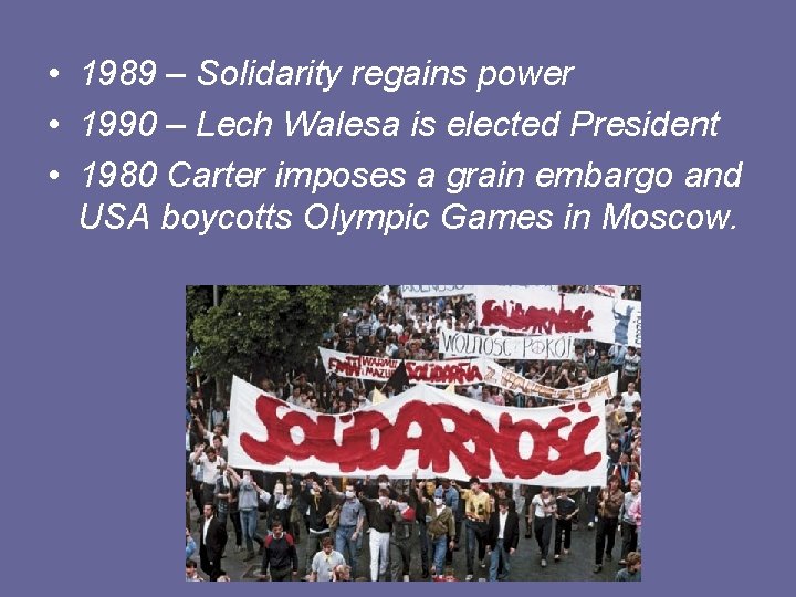  • 1989 – Solidarity regains power • 1990 – Lech Walesa is elected