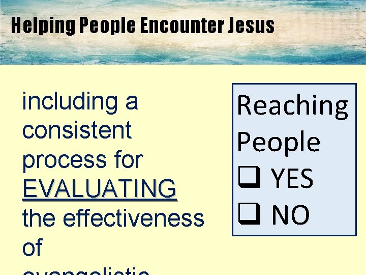 Helping People Encounter Jesus including a consistent process for EVALUATING the effectiveness of Reaching