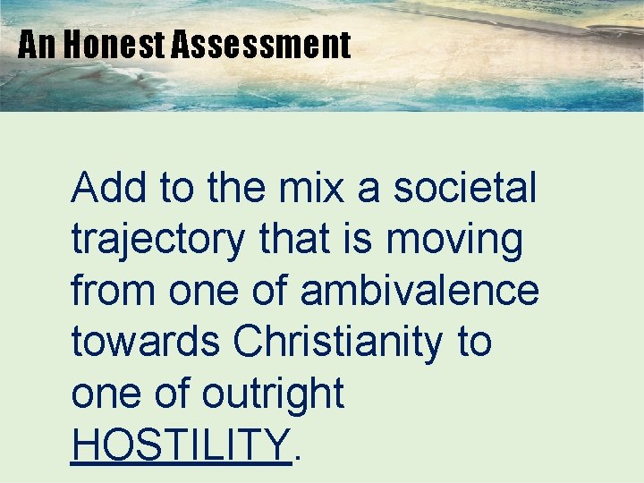 An Honest Assessment Add to the mix a societal trajectory that is moving from