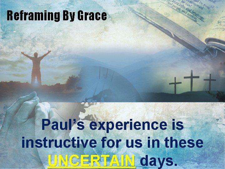 Reframing By Grace Paul’s experience is instructive for us in these UNCERTAIN days. 
