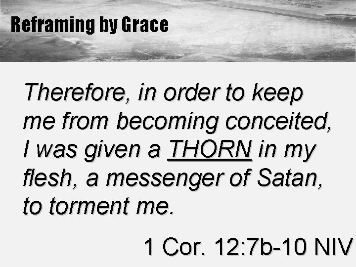 Reframing by Grace Therefore, in order to keep me from becoming conceited, I was