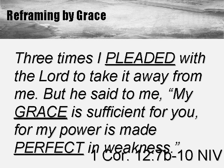 Reframing by Grace Three times I PLEADED with the Lord to take it away