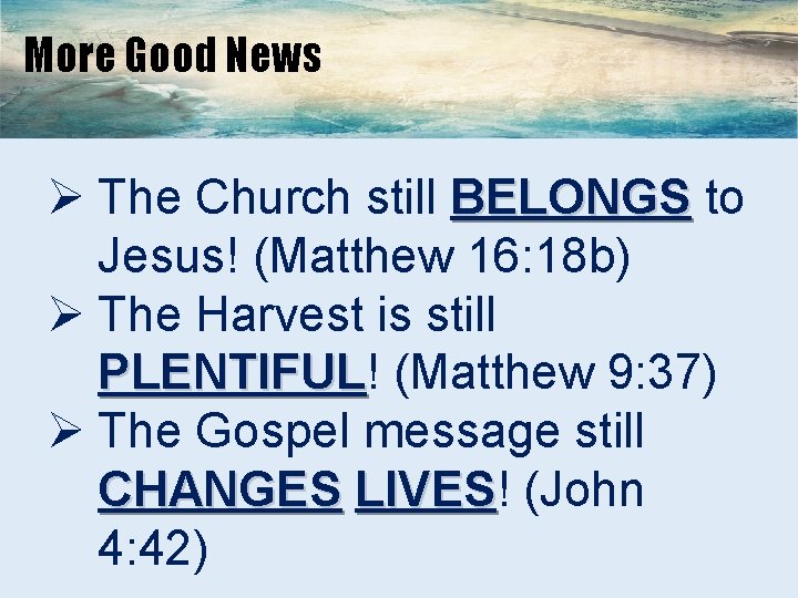 More Good News Ø The Church still BELONGS to Jesus! (Matthew 16: 18 b)