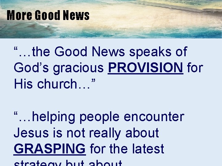 More Good News “…the Good News speaks of God’s gracious PROVISION for His church…”