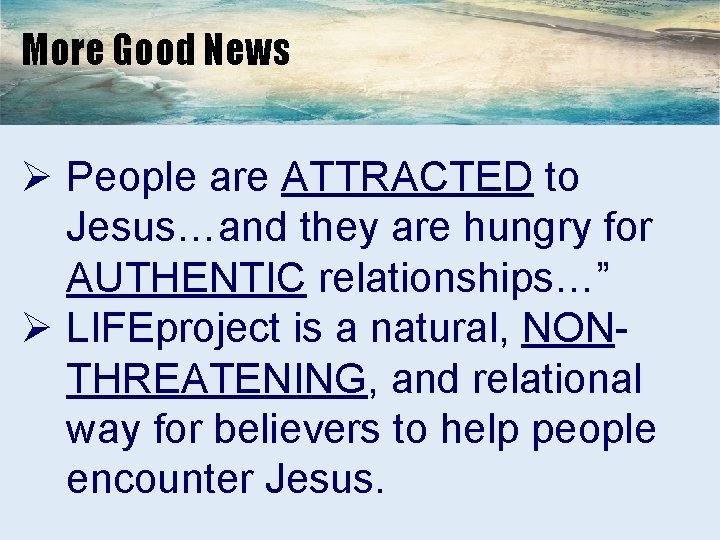 More Good News Ø People are ATTRACTED to Jesus…and they are hungry for AUTHENTIC