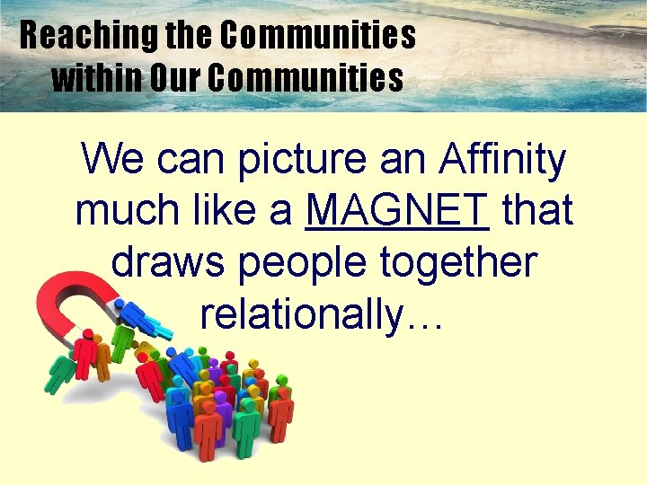 Reaching the Communities within Our Communities We can picture an Affinity much like a