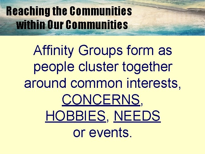 Reaching the Communities within Our Communities Affinity Groups form as people cluster together around