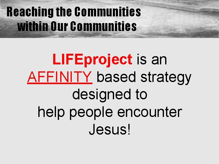 Reaching the Communities within Our Communities LIFEproject is an AFFINITY based strategy designed to