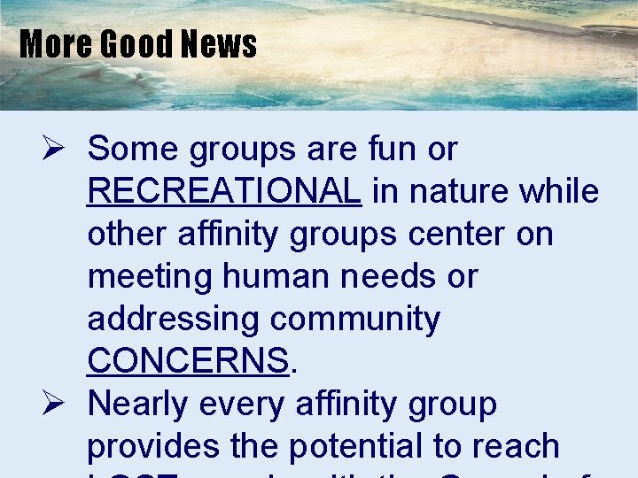 More Good News Ø Some groups are fun or RECREATIONAL in nature while other