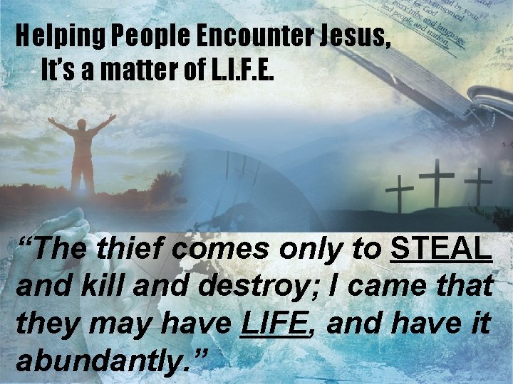 Helping People Encounter Jesus, It’s a matter of L. I. F. E. “The thief