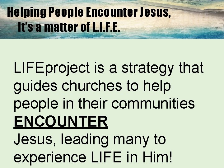 Helping People Encounter Jesus, It’s a matter of L. I. F. E. LIFEproject is