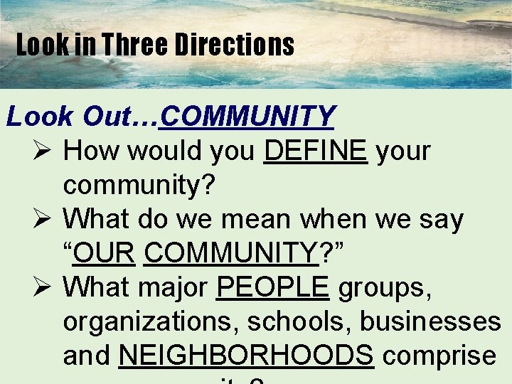 Look in Three Directions Look Out…COMMUNITY Ø How would you DEFINE your community? Ø