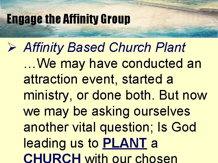 Engage the Affinity Group Ø Affinity Based Church Plant …We may have conducted an