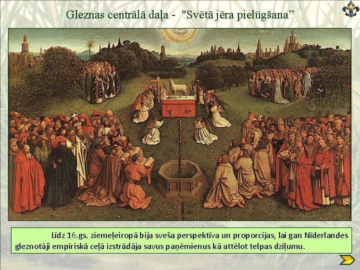Gleznas centrālā daļa - "Svētā jēra pielūgšana” Līdz 16. gs. ziemeļeiropā bija sveša perspektīva