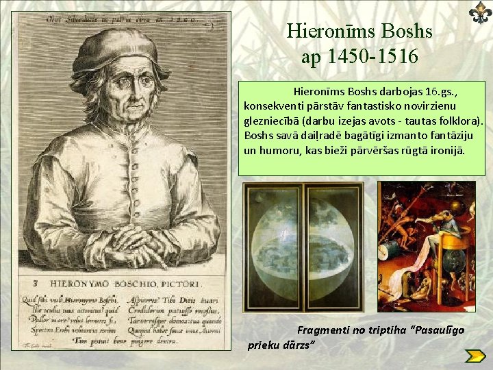 Hieronīms Boshs ap 1450 -1516 Hieronīms Boshs darbojas 16. gs. , konsekventi pārstāv fantastisko