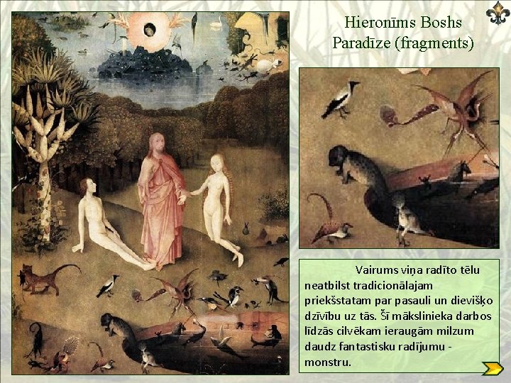 Hieronīms Boshs Paradīze (fragments) Vairums viņa radīto tēlu neatbilst tradicionālajam priekšstatam par pasauli un
